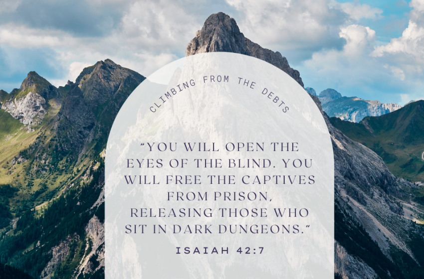 “You will open the eyes of the blind. You will free the captives from prison, releasing those who sit in dark dungeons.” Isaiah 42:7